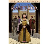 Marie Tudor, la reine sanglante: Tome 2
