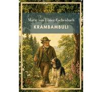 Marie von Ebner-Eschenbach: Krambambuli. Vollständige Neuausgabe: Und weitere Tiergeschichten: Krambambuli - Der Fink - Die Spitzin.
