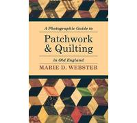 Marie Webster A Photographic Guide to Patchwork and Quilting in Old (Tascabile)