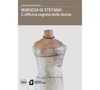 Marieda di Stefano. L'officina segreta delle donne. Ediz. a colori