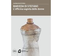 Marieda di Stefano. L'officina segreta delle donne. Ediz. a colori