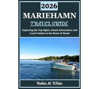 MARIEHAMN TRAVEL GUIDE 2026: Exploring the Heart of Åland: A Journey Through Mariehamn’s Top Sights, Island Adventures, and Local Cuisine