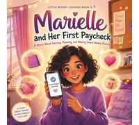 Marielle and Her First Paycheck: A Story About Earning, Planning and Making Smart Money Choices
