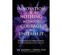 Marien J Zanyk Innovation Is NOTHING Without Courage to Unleash It (Tascabile)