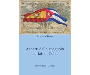 Mariene Bello Aspetti dello spagnolo parlato a Cuba (Tascabile) Tecnici