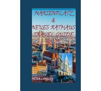 MARIENPLATZ & NEUES RATHAUS TRAVEL GUIDE: Explore Marienplatz and Neues Rathaus With this Picture-Filled Travel Companion