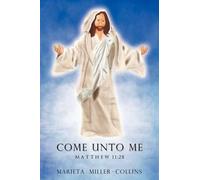 Marieta Miller-Collins Come Unto Me-Matthew 11 (Tascabile)