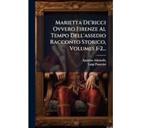 Marietta De'ricci Ovvero Firenze Al Tempo Dell'assedio Racconto Storico, Volumes 1-2...