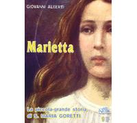 Marietta. La piccola-grande storia di santa Maria Goretti