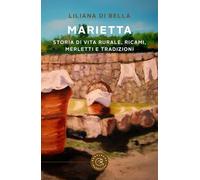 Marietta. Storia di vita rurale, ricami, merletti e tradizioni