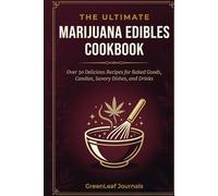MARIJUANA EDIBLES COOKBOOK: A Beginner's Guide to 20+ Simple Recipes for THC & CBD Infusions, Gummies, Brownies, and More