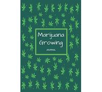 Marijuana Growing Logbok & Journal: Weed Grow Logbook & Canna ardener's Notebook, Diary For Marijuana Planting, Weed Plants Gardening, Planting ... Journal / 120 Pages, 6×9, Soft Cover, Matte
