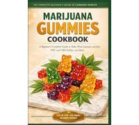MARIJUANA GUMMIES COOKBOOK: A Beginner's Complete Guide to Make Weed Gummies and Jelly, THC and CBD Edibles, and More