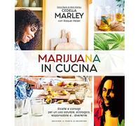 Marijuana in cucina. Ricette e consigli per un uso salutare, ecologico, responsabile e... divertente