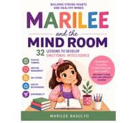 Marilee and the Mind Room 32 Lessons to Build Emotional Intelligence in Children: A Practical Guide to Help Children Understand Their Thoughts, Manage Their Emotions, and Develop Essential Life Skills