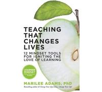 Marilee G. Adam Teaching That Changes Lives; 10 Mindset Tools for Ig (Tascabile)