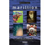 Marillion. Tutta la storia. La biografia non autorizzata - Longoni Massimo
