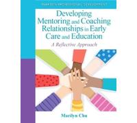 Marilyn Chu Developing Mentoring and Coaching Relationships in Early (Tascabile)