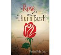 Marilyn De La Cruz The Rose and the Thorn Bush (Tascabile)