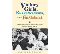 Marilyn E. Hegarty Victory Girls, Khaki-Wackies, and Patriotutes (Tascabile)
