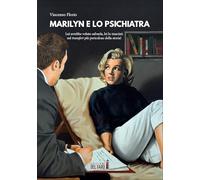 Marilyn E Lo Psichiatra. Lui Avrebbe Voluto Salvarla, Lei Lo Trascinò Nel Transf