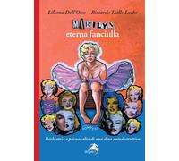 Marilyn, eterna fanciulla. Psichiatria e psicoanalisi di una diva autodist...
