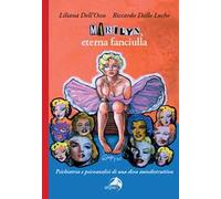 Marilyn, eterna fanciulla. Psichiatria e psicoanalisi di una diva autodistruttiva