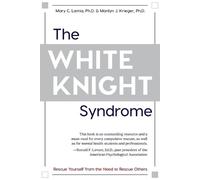Marilyn J Krieger Mary C Lamia The White Knight Syndrome (Tascabile)