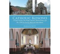 Marilyn Kott Catholic Kosovo: A Visitor's Guide to Her People, Churc (Tascabile)