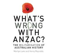 Marilyn Lake Henry Reynolds What's Wrong with Anzac? (Tascabile)