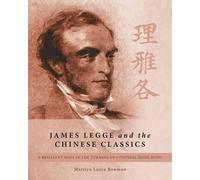 Marilyn Laura Bowman James Legge and the Chinese Classics (Tascabile)