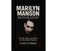 Marilyn Manson Biography: The Life, Music, and Legacy of a Shock Rock Visionary