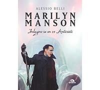 MARILYN MANSON: INDAGINE SU UN EX ANTICRISTO