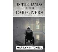 Marilyn Mitchell In the Hands of Her Caregivers (Tascabile)