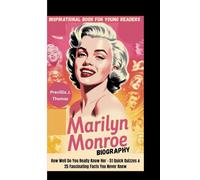 MARILYN MONROE BIOGRAPHY: How Well Do You Really Know Her - 51 Quick Quizzes & 25 Fascinating Facts You Never Knew (Inspirational Book For Young Readers)
