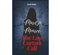 Marilyn Monroe; The Last Curtain Call: Unraveling the Secrets and Shadows of Her Final Hours