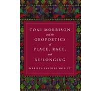 Toni Morrison and the Geopoetics of Place, Race, and Be/Longing