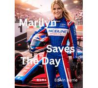 Marilyn Saves The Day: A Brave Young Racer’s Journey from Go-Karts to Formula One Glory