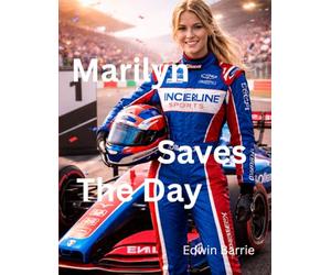 Marilyn Saves The Day: A Brave Young Racer’s Journey from Go-Karts to Formula One Glory