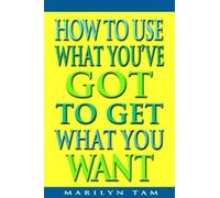 Marilyn Tam How to Use What You've Got to Get What You Want (Copertina rigida)