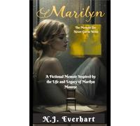 Marilyn: The Memoir She Never Got to Write: A Fictional Memoir Inspired by the Life and Legacy of Marilyn Monroe