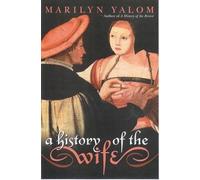 Marilyn Yalom A History of the Wife (Copertina rigida)