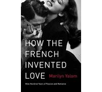 Marilyn Yalom How the French Invented Love (Tascabile)