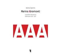 Marina Abramović. Il paradosso dell'assenza. Performance 1967-2017