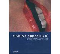 Marina Abramovic. Performing body. Ediz. italiana e inglese