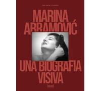 Marina Abramovic. Una biografia visiva. Ediz. a colori