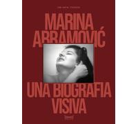 Marina Abramovic. Una biografia visiva. Ediz. a colori - Tylevich Katya, A...