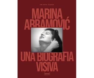 Marina Abramovic. Una biografia visiva. Ediz. a colori - Tylevich Katya, A...
