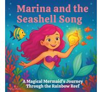 Marina and the Seashell Song: Children's Storybook| A Magical Mermaid’s Journey Through the Rainbow Reef| 30 Pages| Size 8.5 x 8.5-inches.