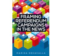 Marina Dekavalla Framing Referendum Campaigns in the News (Tascabile)